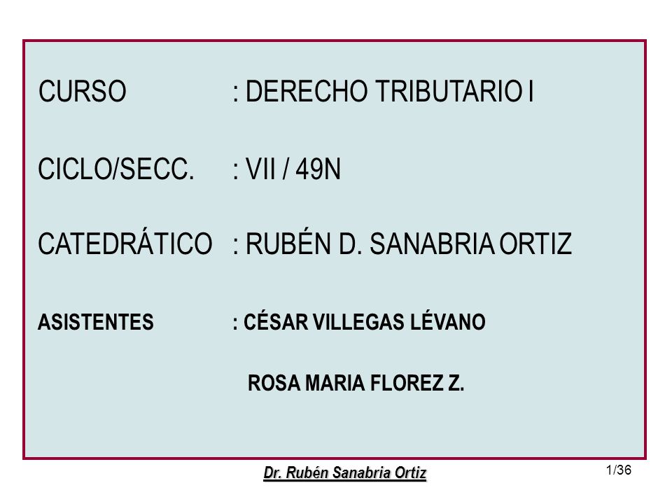 CURSO. : DERECHO TRIBUTARIO I CICLO/SECC. : VII / 49N CATEDRÁTICO