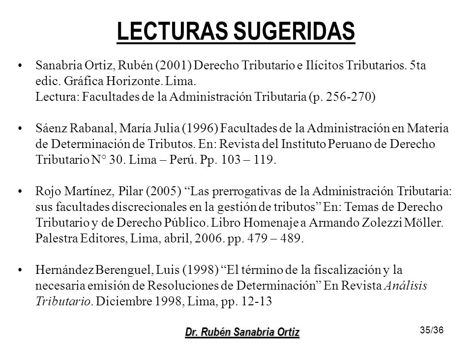 LECTURAS SUGERIDAS Sanabria Ortiz, Rubén (2001) Derecho Tributario e Ilícitos Tributarios. 5ta edic. Gráfica Horizonte. Lima.