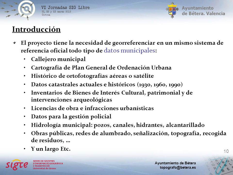 Introducción El proyecto tiene la necesidad de georreferenciar en un mismo sistema de referencia oficial todo tipo de datos municipales: