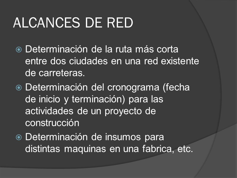 ALCANCES DE RED Determinación de la ruta más corta entre dos ciudades en una red existente de carreteras.