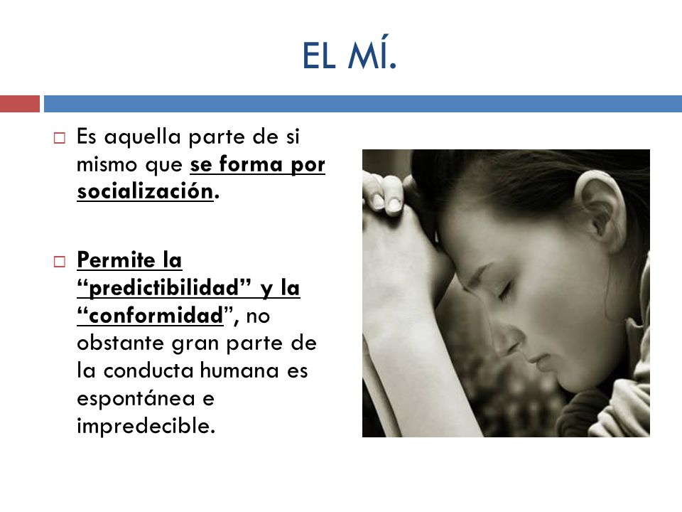 EL MÍ. Es aquella parte de si mismo que se forma por socialización.