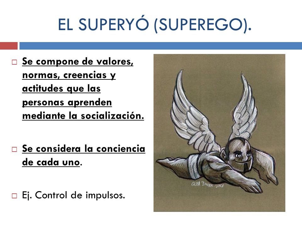 EL SUPERYÓ (SUPEREGO). Se compone de valores, normas, creencias y actitudes que las personas aprenden mediante la socialización.