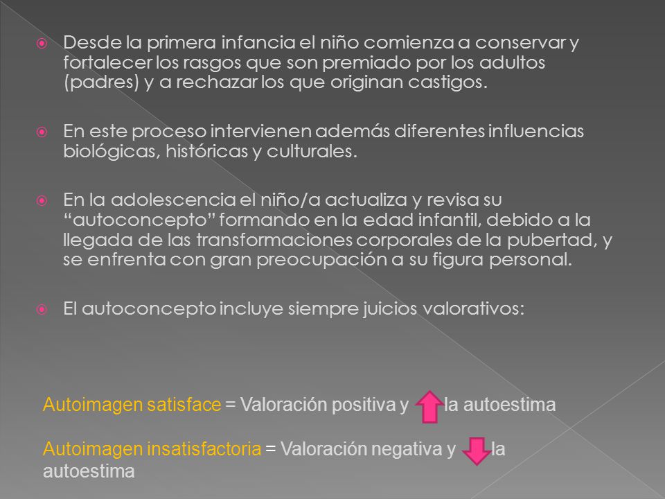 Desde la primera infancia el niño comienza a conservar y fortalecer los rasgos que son premiado por los adultos (padres) y a rechazar los que originan castigos.