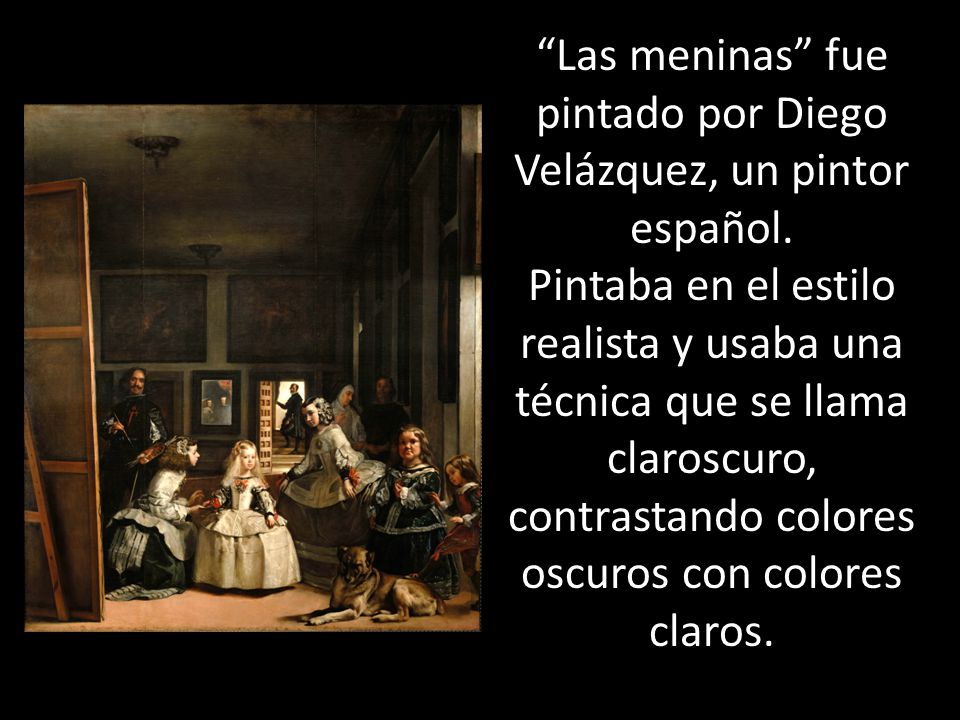 Las meninas fue pintado por Diego Velázquez, un pintor español