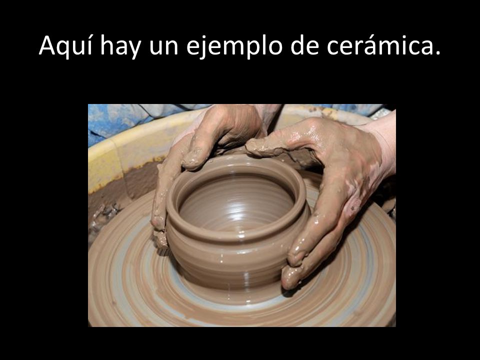 Aquí hay un ejemplo de cerámica.