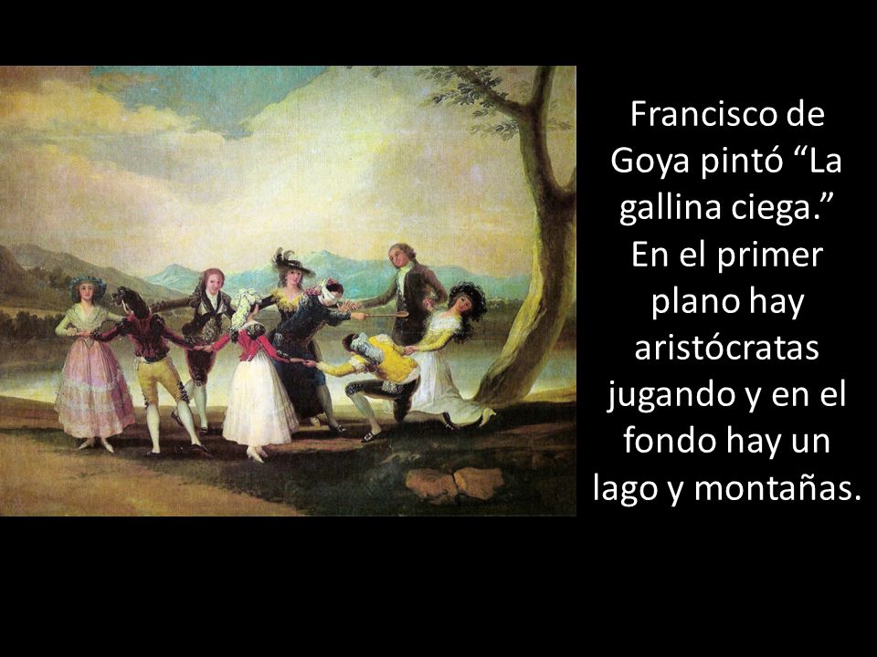 Francisco de Goya pintó La gallina ciega