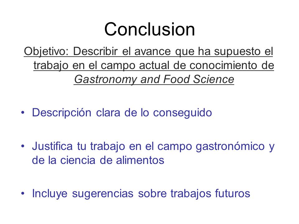 Conclusion Objetivo: Describir el avance que ha supuesto el trabajo en el campo actual de conocimiento de Gastronomy and Food Science.
