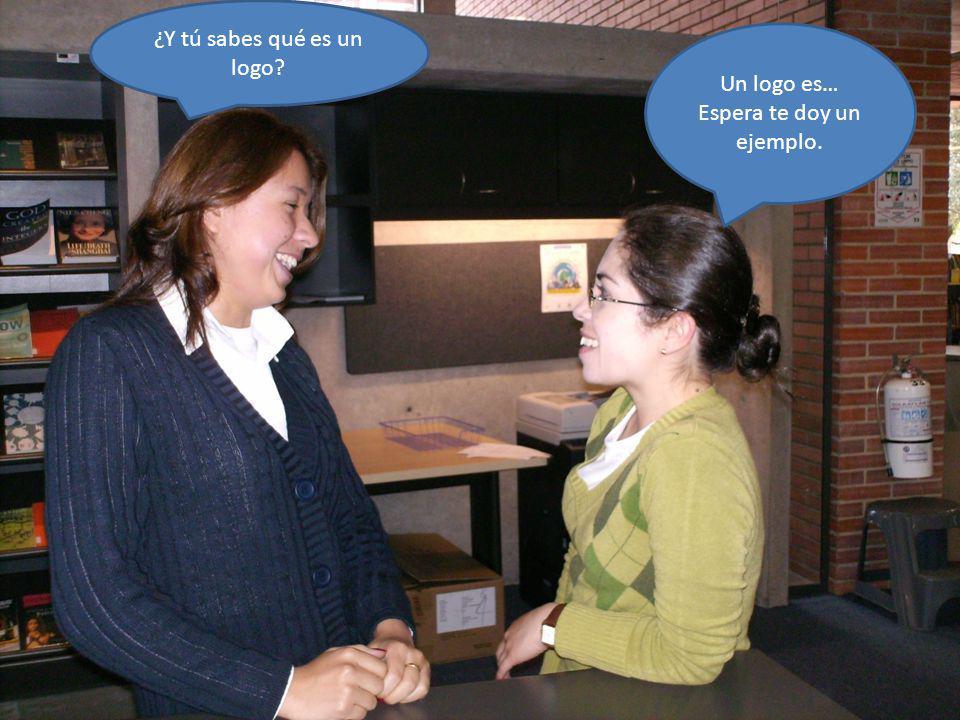 ¿Y tú sabes qué es un logo Un logo es… Espera te doy un ejemplo.