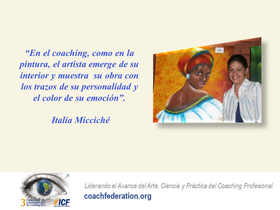 En el coaching, como en la pintura, el artista emerge de su interior y muestra su obra con los trazos de su personalidad y el color de su emoción .