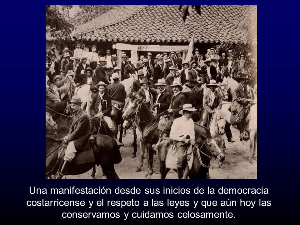 Una manifestación desde sus inicios de la democracia costarricense y el respeto a las leyes y que aún hoy las conservamos y cuidamos celosamente.