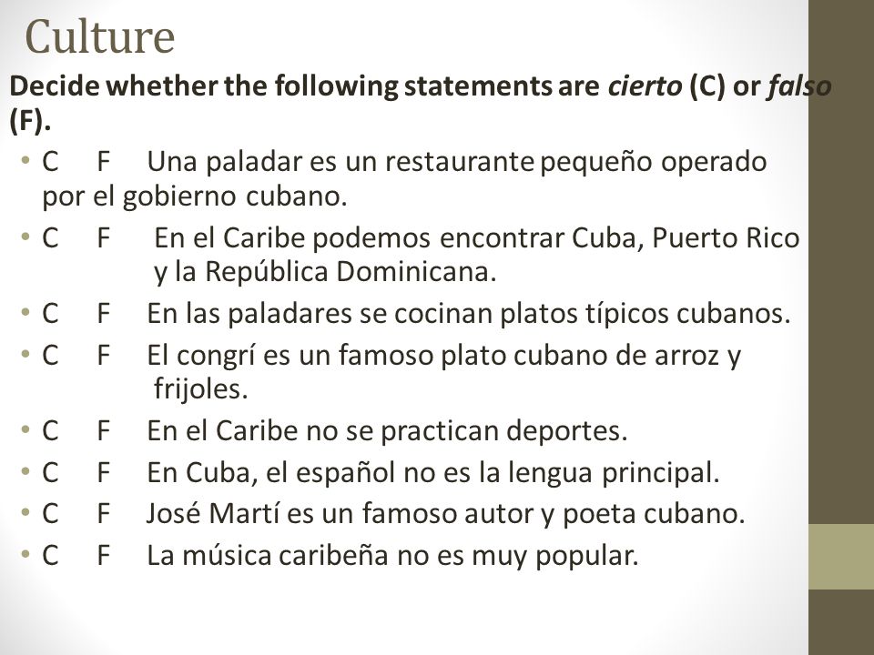 Culture Decide whether the following statements are cierto (C) or falso (F).