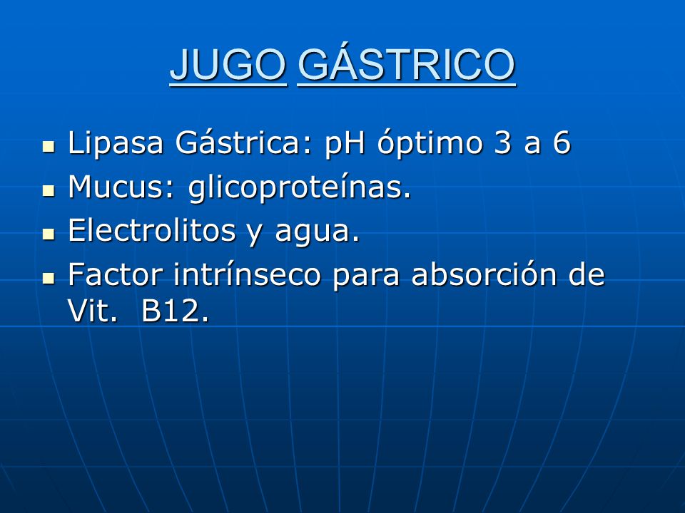 JUGO GÁSTRICO Lipasa Gástrica: pH óptimo 3 a 6 Mucus: glicoproteínas.