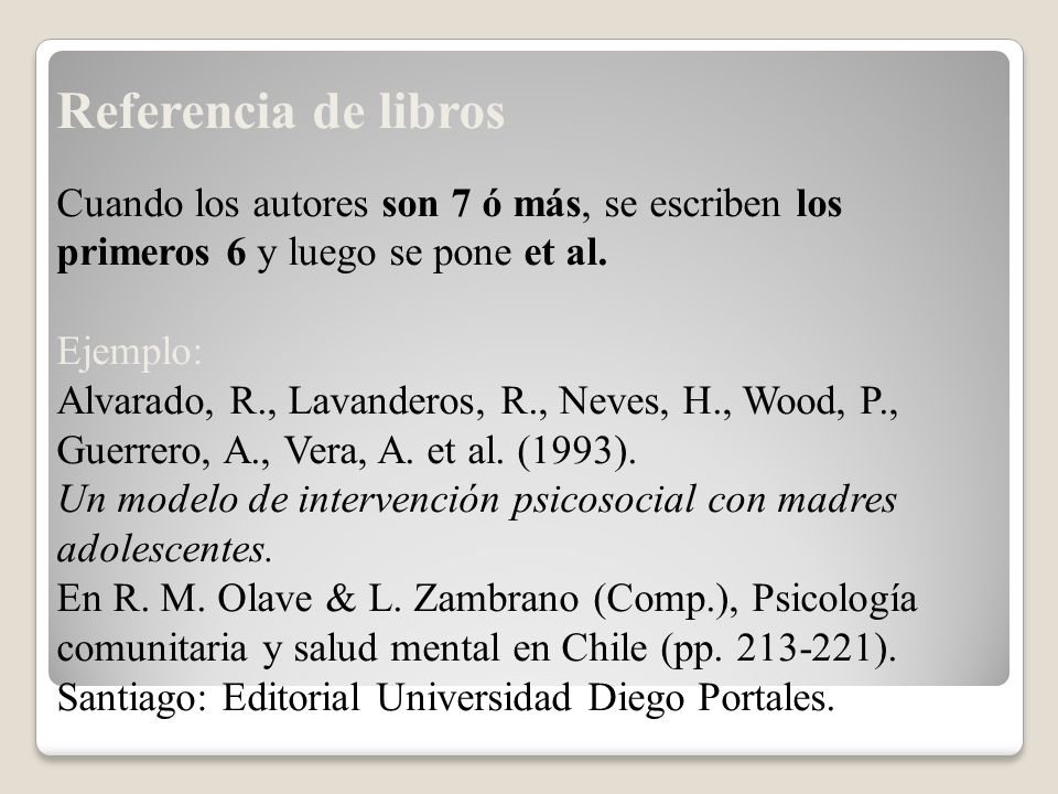 Referencia de libros Cuando los autores son 7 ó más, se escriben los primeros 6 y luego se pone et al.