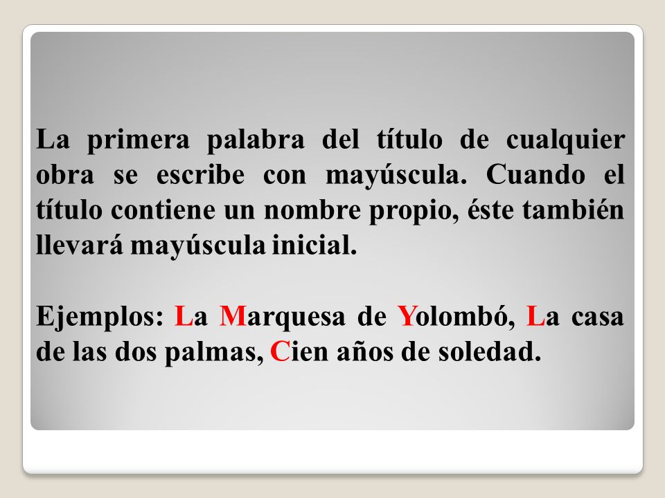 La primera palabra del título de cualquier obra se escribe con mayúscula. Cuando el título contiene un nombre propio, éste también llevará mayúscula inicial.