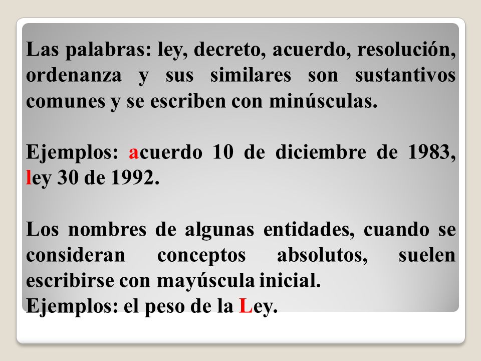 Las palabras: ley, decreto, acuerdo, resolución, ordenanza y sus similares son sustantivos comunes y se escriben con minúsculas.