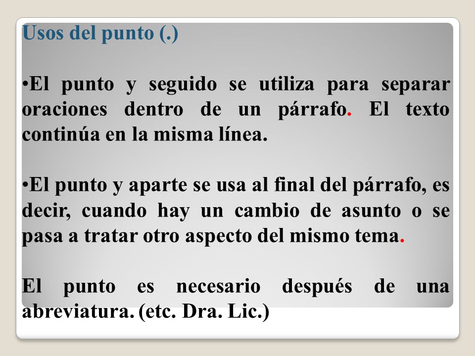 Usos del punto (.) El punto y seguido se utiliza para separar oraciones dentro de un párrafo. El texto continúa en la misma línea.