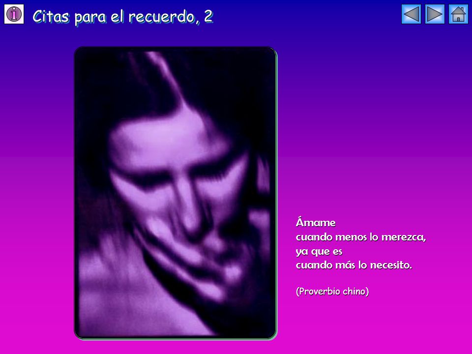 Citas para el recuerdo, 2 Ámame cuando menos lo merezca, ya que es