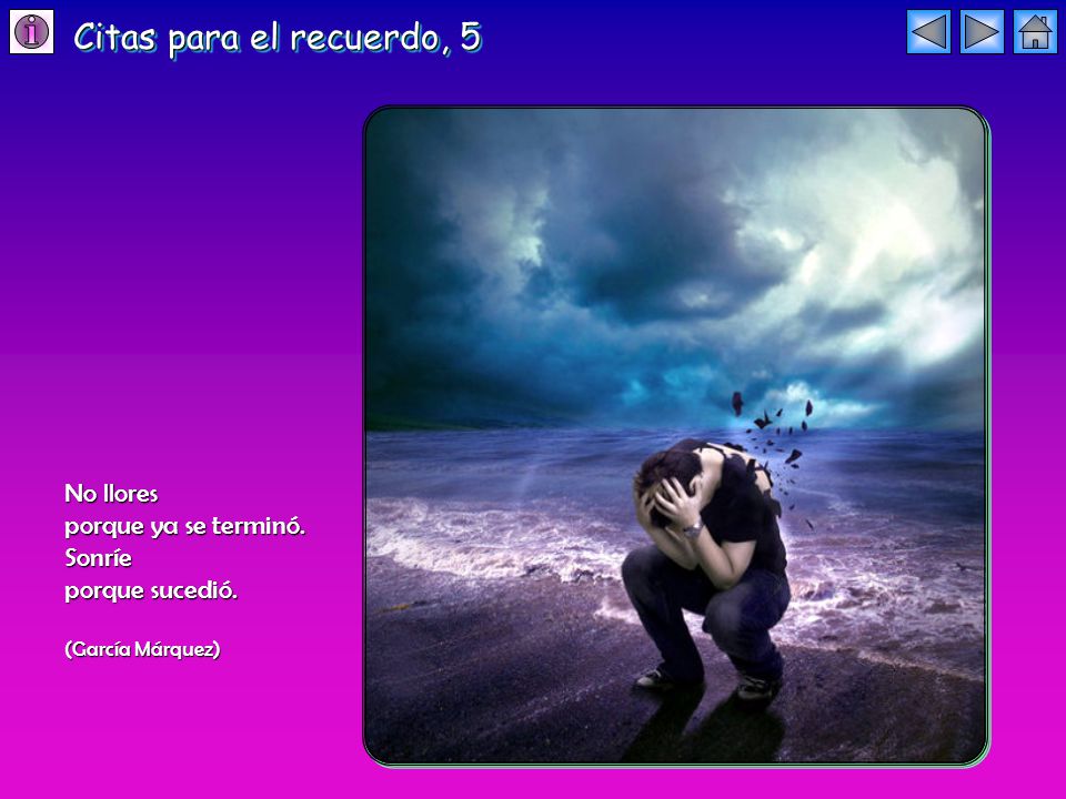 Citas para el recuerdo, 5 No llores porque ya se terminó. Sonríe