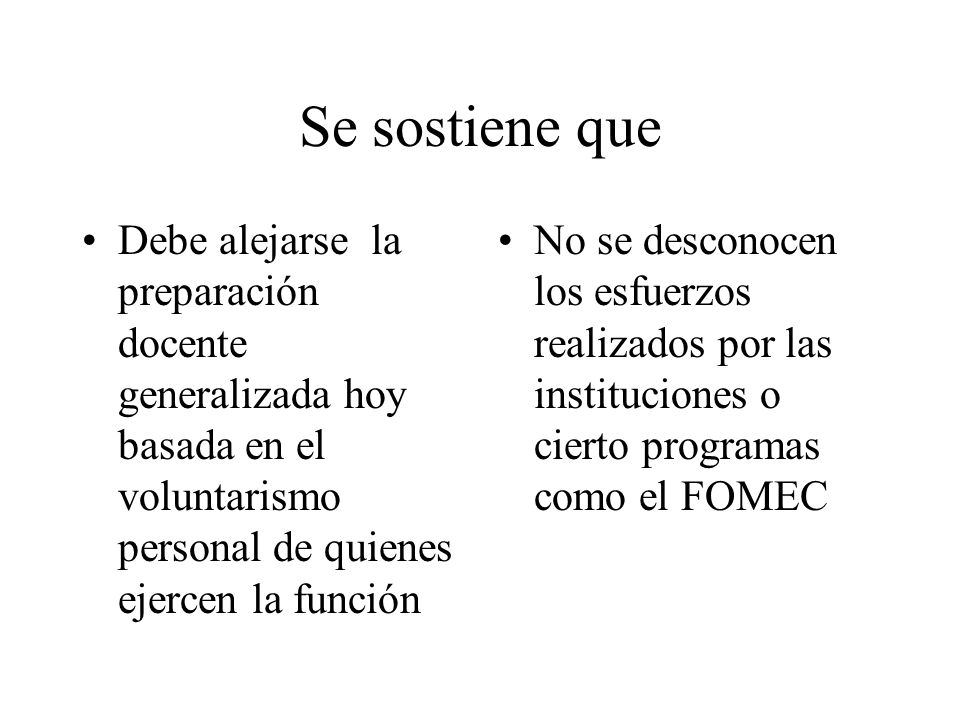Se sostiene que Debe alejarse la preparación docente generalizada hoy basada en el voluntarismo personal de quienes ejercen la función.