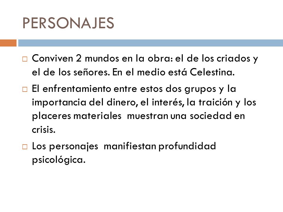 PERSONAJES Conviven 2 mundos en la obra: el de los criados y el de los señores. En el medio está Celestina.