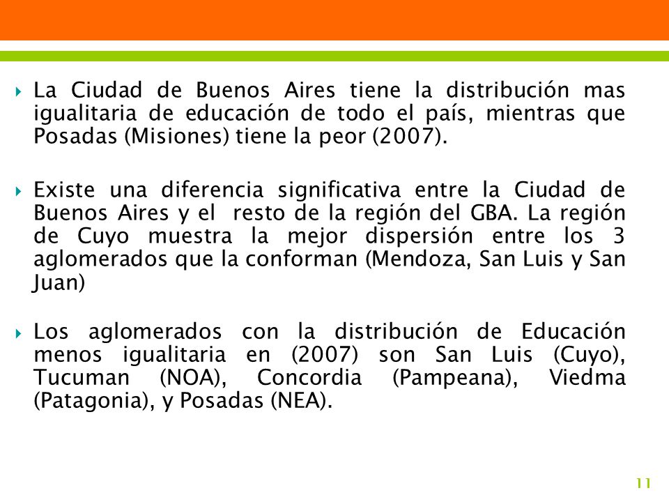 La Ciudad de Buenos Aires tiene la distribución mas igualitaria de educación de todo el país, mientras que Posadas (Misiones) tiene la peor (2007).