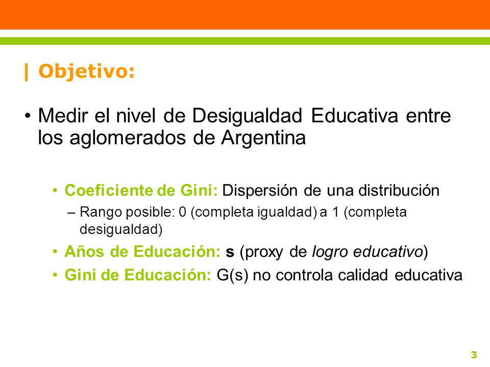 | Objetivo: Medir el nivel de Desigualdad Educativa entre los aglomerados de Argentina. Coeficiente de Gini: Dispersión de una distribución.