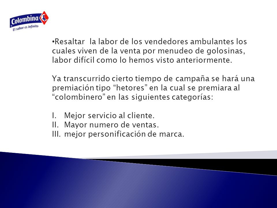 Resaltar la labor de los vendedores ambulantes los cuales viven de la venta por menudeo de golosinas, labor difícil como lo hemos visto anteriormente.