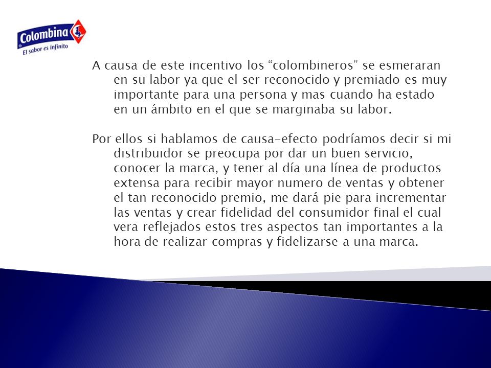 A causa de este incentivo los colombineros se esmeraran en su labor ya que el ser reconocido y premiado es muy importante para una persona y mas cuando ha estado en un ámbito en el que se marginaba su labor.