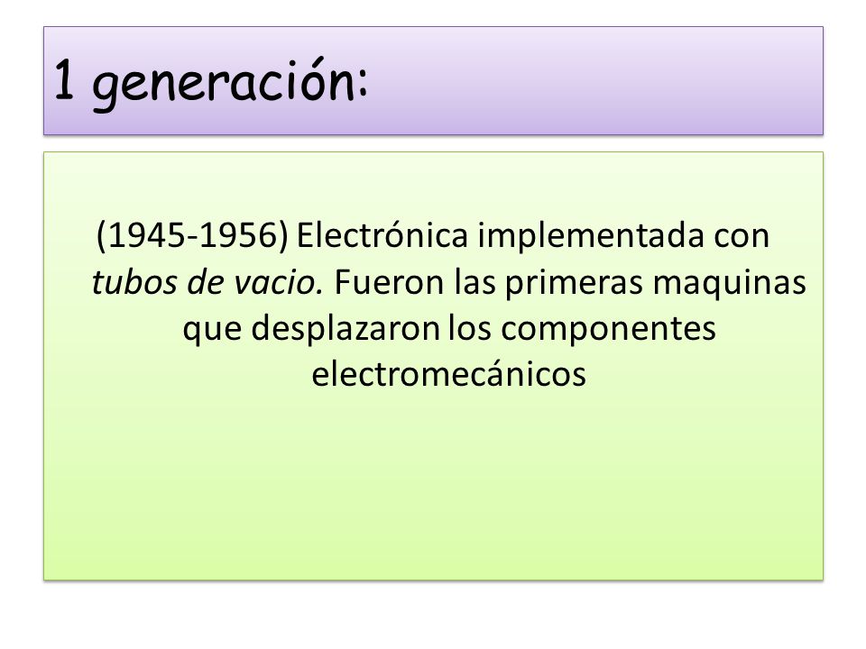 1 generación: ( ) Electrónica implementada con tubos de vacio.