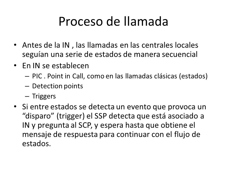 Proceso de llamada Antes de la IN , las llamadas en las centrales locales seguían una serie de estados de manera secuencial.