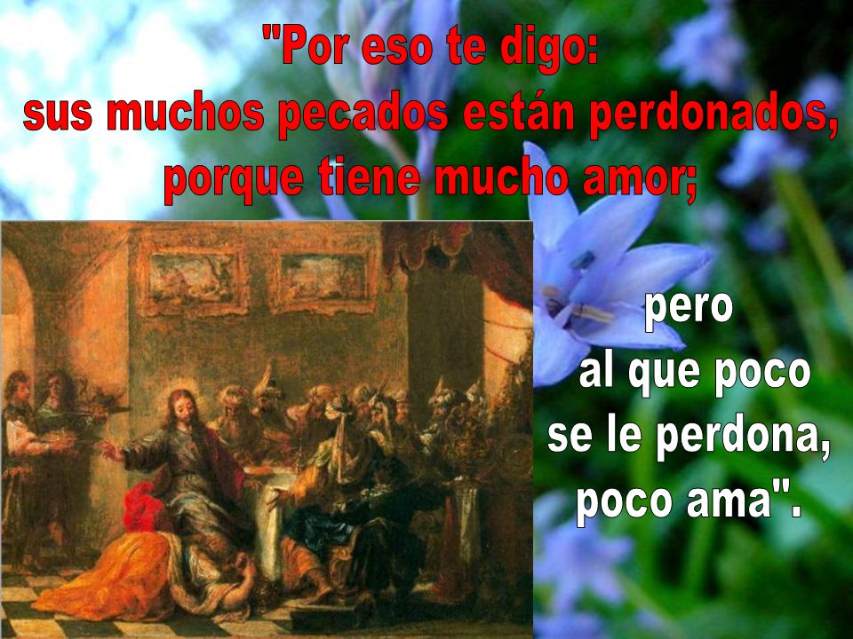 sus muchos pecados están perdonados, porque tiene mucho amor;