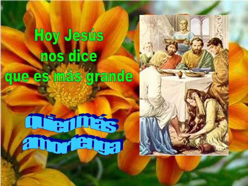 Hoy Jesús nos dice que es más grande quien más amor tenga