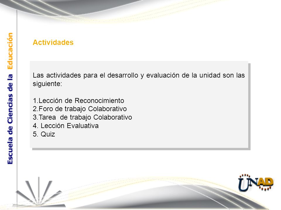 Actividades Las actividades para el desarrollo y evaluación de la unidad son las siguiente: Lección de Reconocimiento.