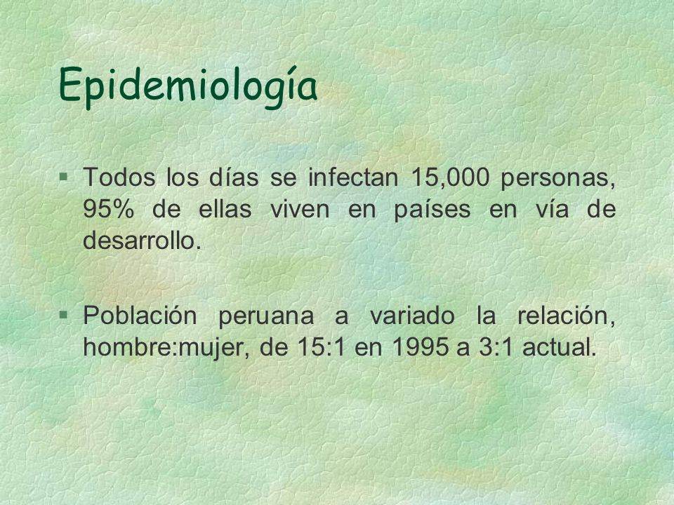 Epidemiología Todos los días se infectan 15,000 personas, 95% de ellas viven en países en vía de desarrollo.