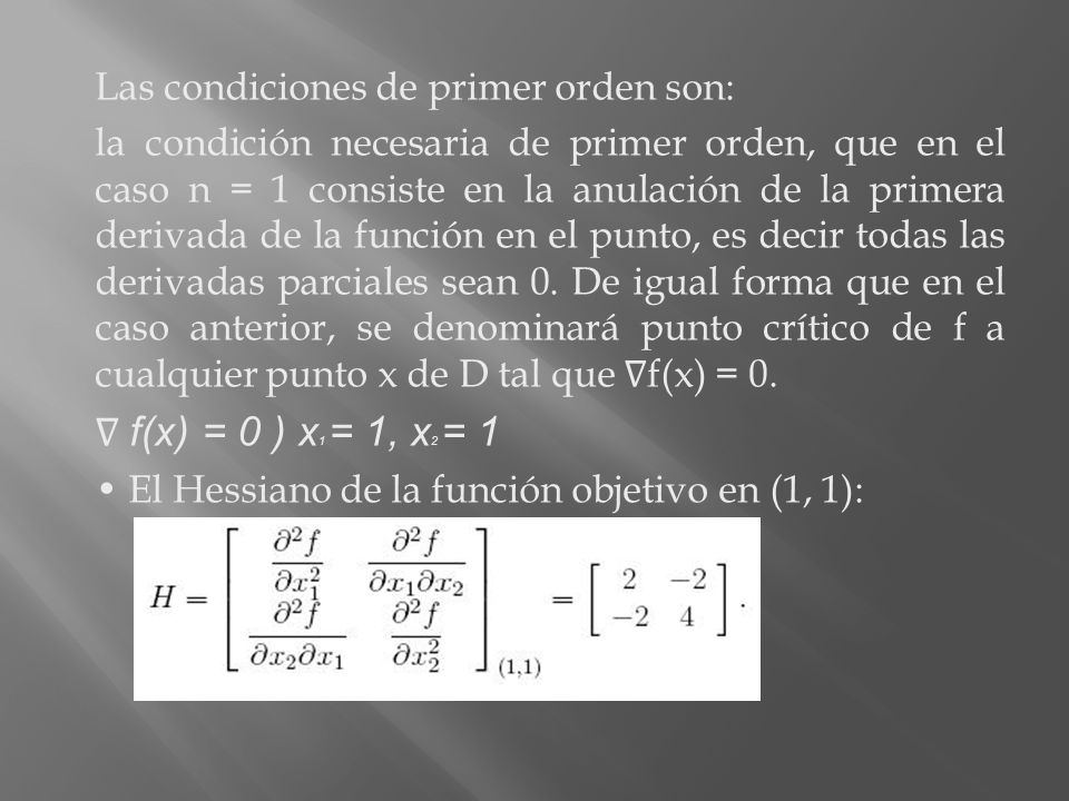 ∇ f(x) = 0 ) x1 = 1, x2 = 1 Las condiciones de primer orden son: