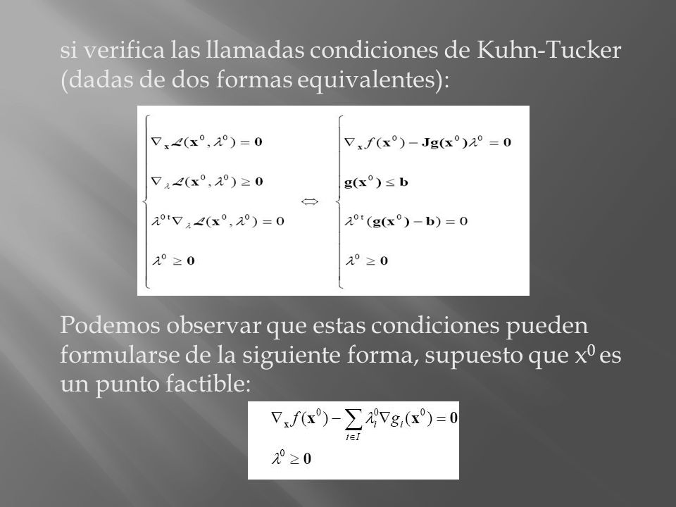 si verifica las llamadas condiciones de Kuhn-Tucker (dadas de dos formas equivalentes):