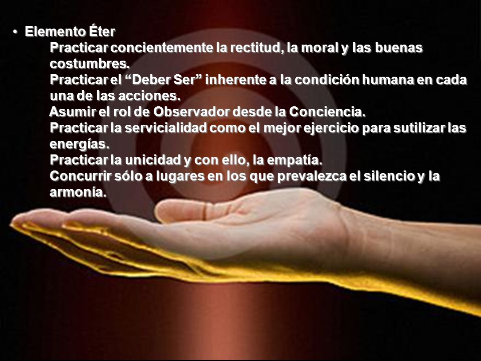 Elemento Éter Practicar concientemente la rectitud, la moral y las buenas costumbres.