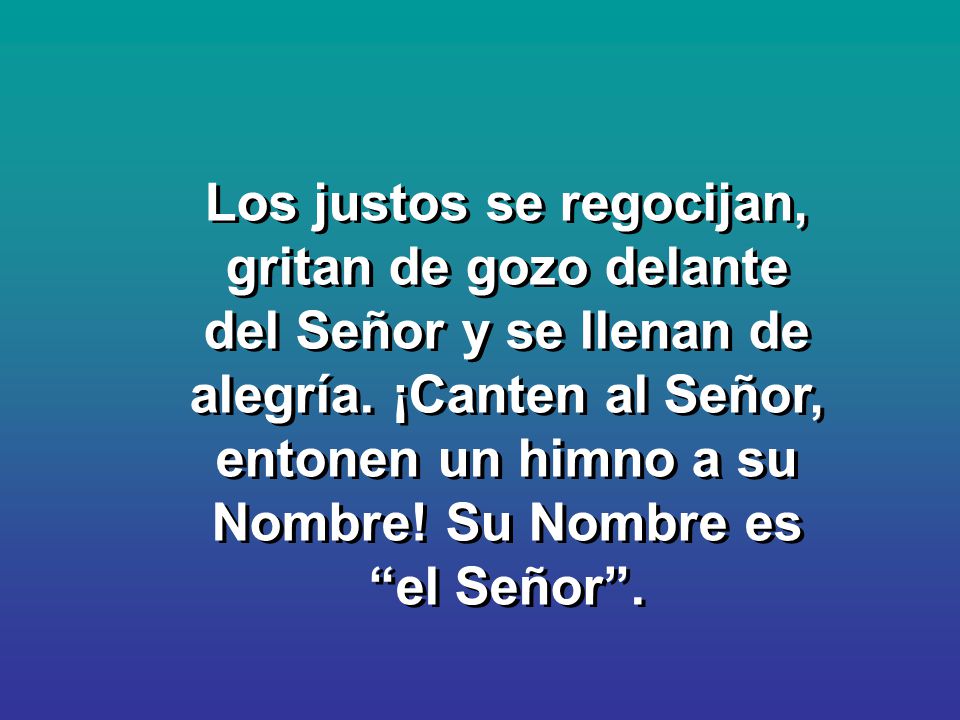 Los justos se regocijan, gritan de gozo delante del Señor y se llenan de alegría.