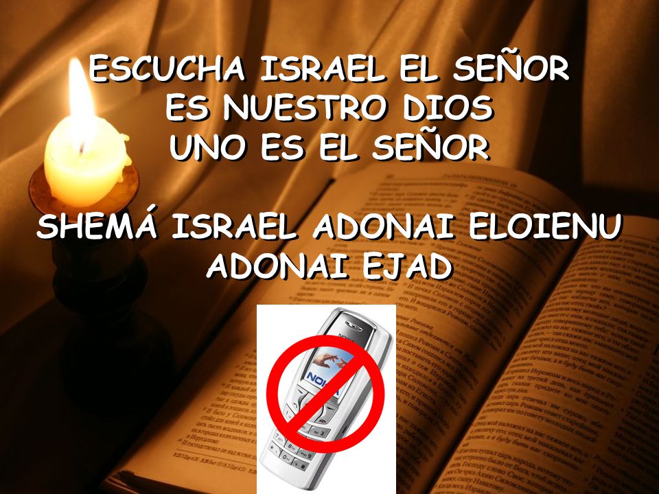 ESCUCHA ISRAEL EL SEÑOR ES NUESTRO DIOS UNO ES EL SEÑOR SHEMÁ ISRAEL ADONAI ELOIENU ADONAI EJAD