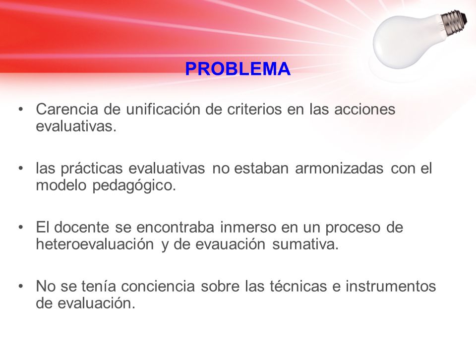 PROBLEMA Carencia de unificación de criterios en las acciones evaluativas.