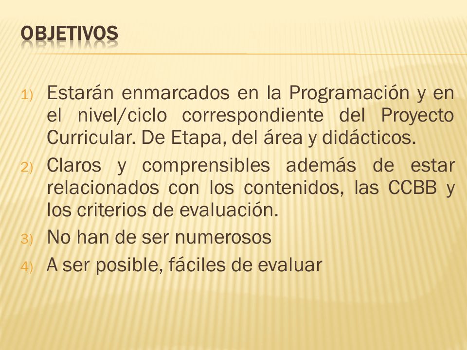 OBJETIVOS Estarán enmarcados en la Programación y en el nivel/ciclo correspondiente del Proyecto Curricular. De Etapa, del área y didácticos.