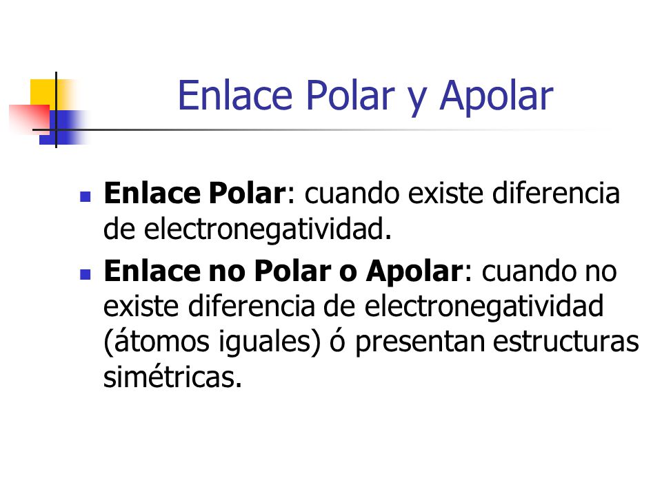 Enlace Polar y Apolar Enlace Polar: cuando existe diferencia de electronegatividad.