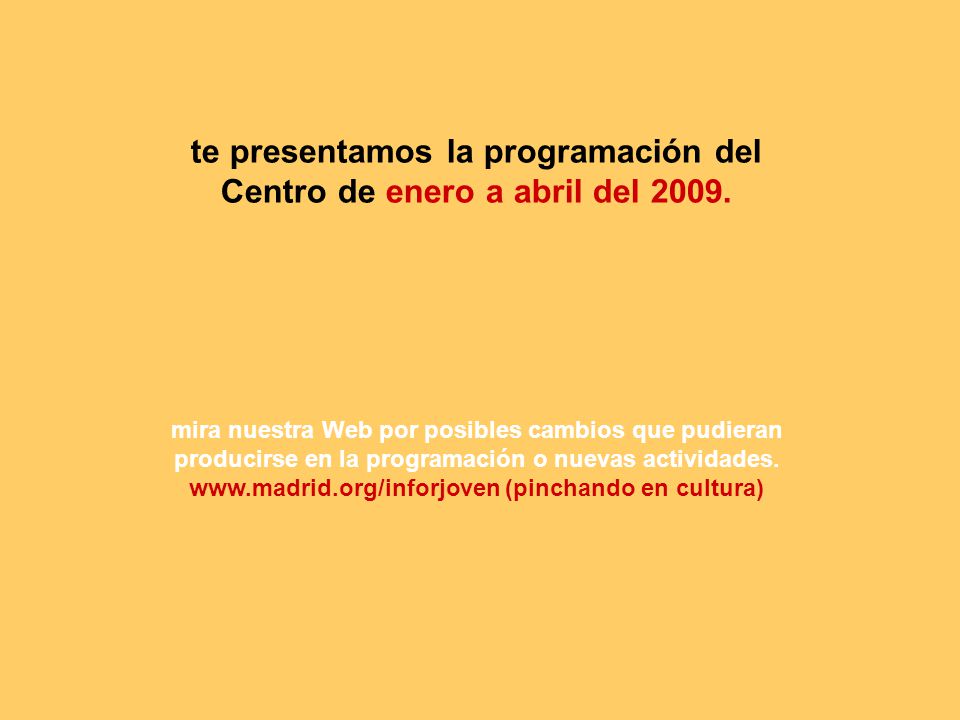 te presentamos la programación del Centro de enero a abril del 2009.