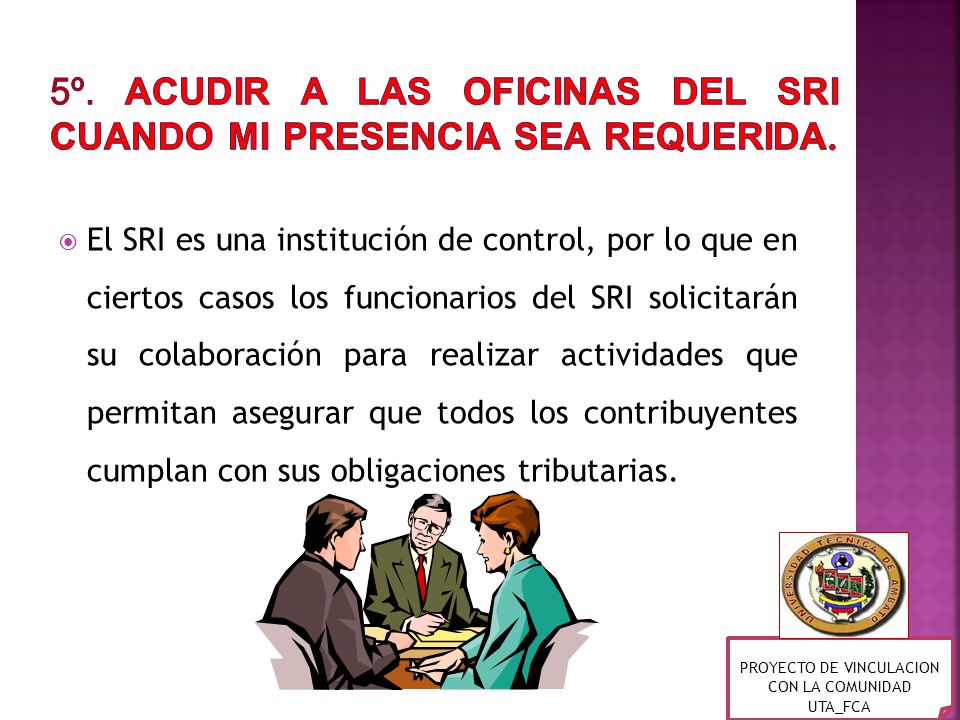 5º. Acudir a las oficinas del SRI cuando mi presencia sea requerida.