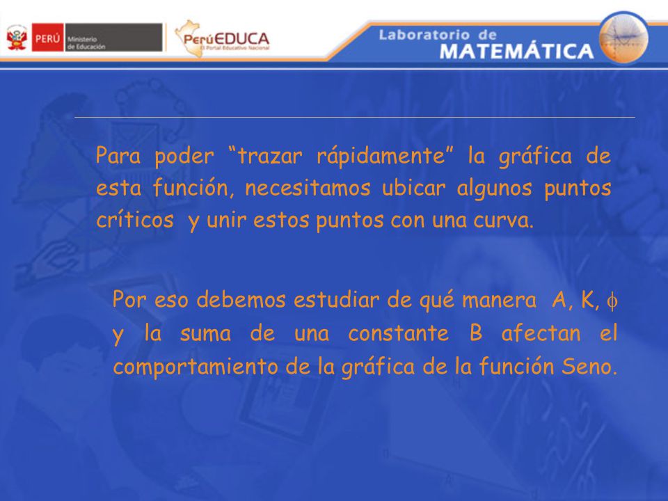 Para poder trazar rápidamente la gráfica de esta función, necesitamos ubicar algunos puntos críticos y unir estos puntos con una curva.