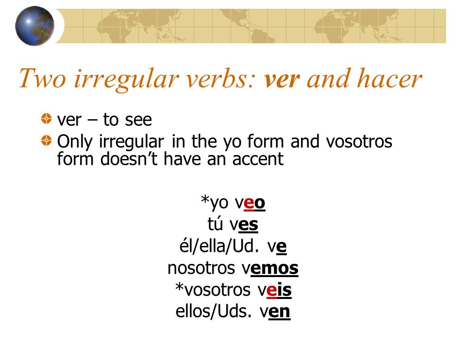 Two irregular verbs: ver and hacer