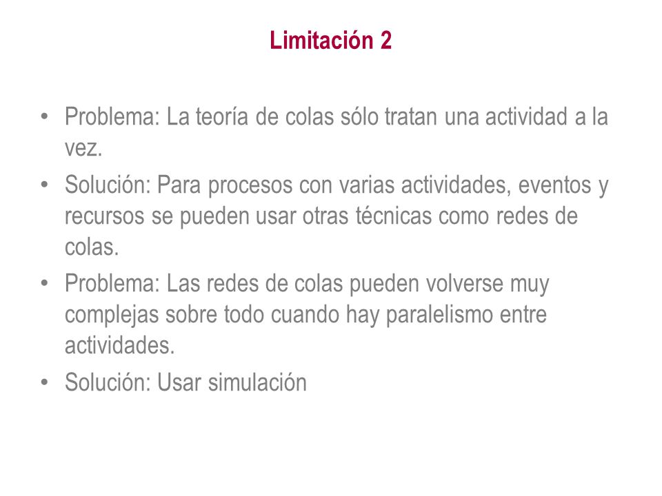 Limitación 2 Problema: La teoría de colas sólo tratan una actividad a la vez.