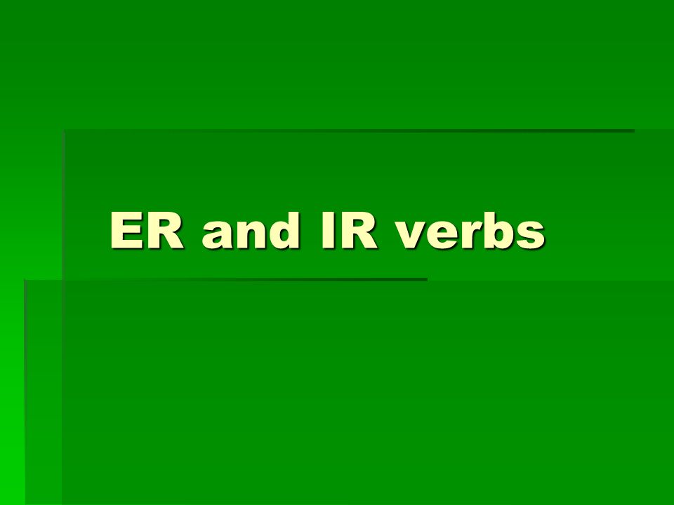 ER and IR verbs