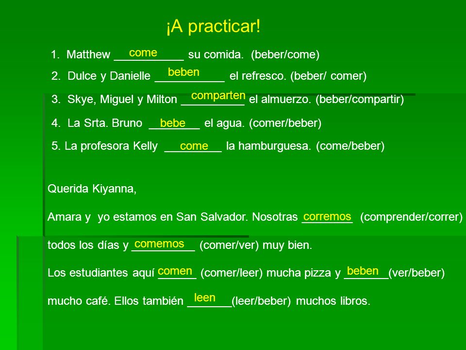 ¡A practicar! 1. Matthew ___________ su comida. (beber/come) come