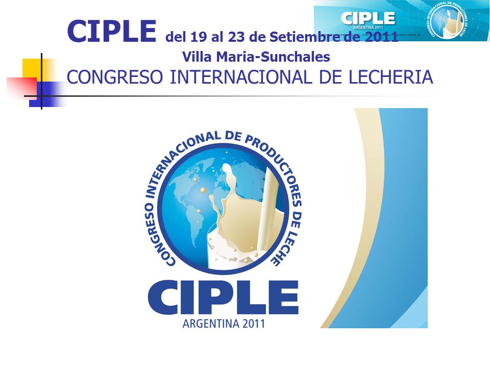 CIPLE del 19 al 23 de Setiembre de 2011 Villa Maria-Sunchales CONGRESO INTERNACIONAL DE LECHERIA